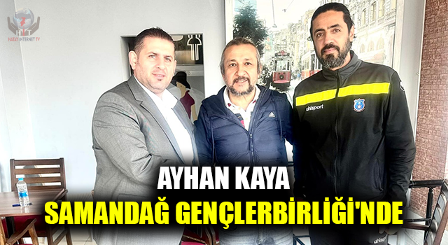 AYHAN KAYA SAMANDAĞ GENÇLERBİRLİĞİ
