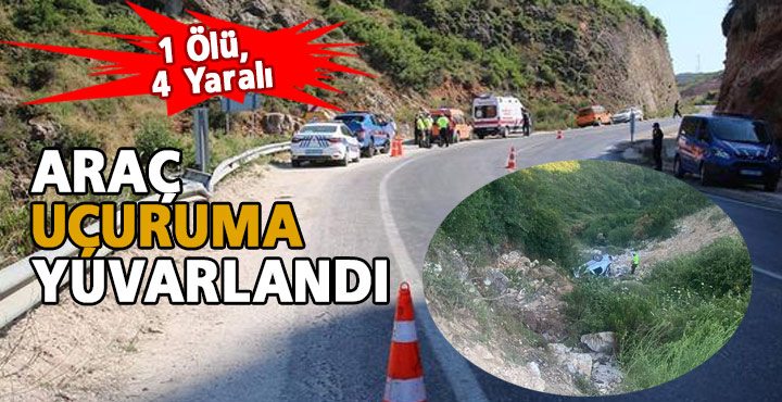 ARAÇ UÇURUMA YUVARLANDI; 1 ÖLÜ, 4 YARALI